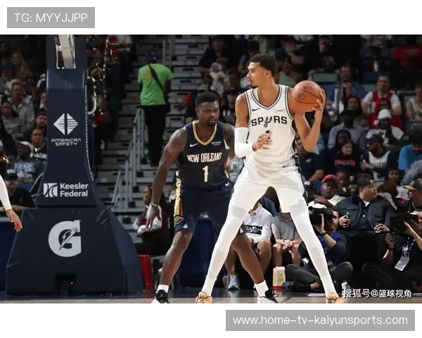 文班亚马帮手来了！福克斯战鹈鹕迎赛季首秀